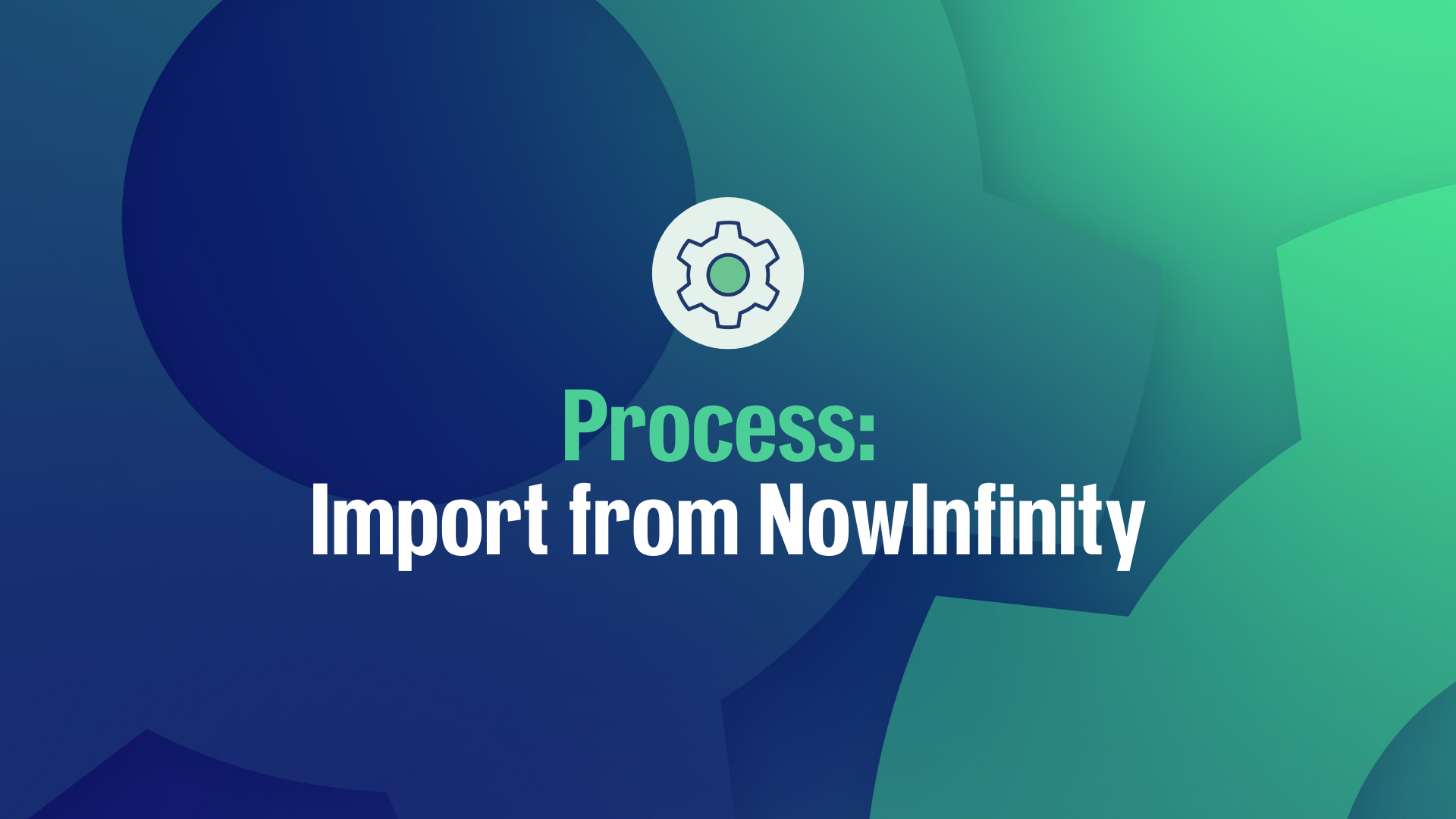 4317_Process_Import_from_NowInfinity.png
