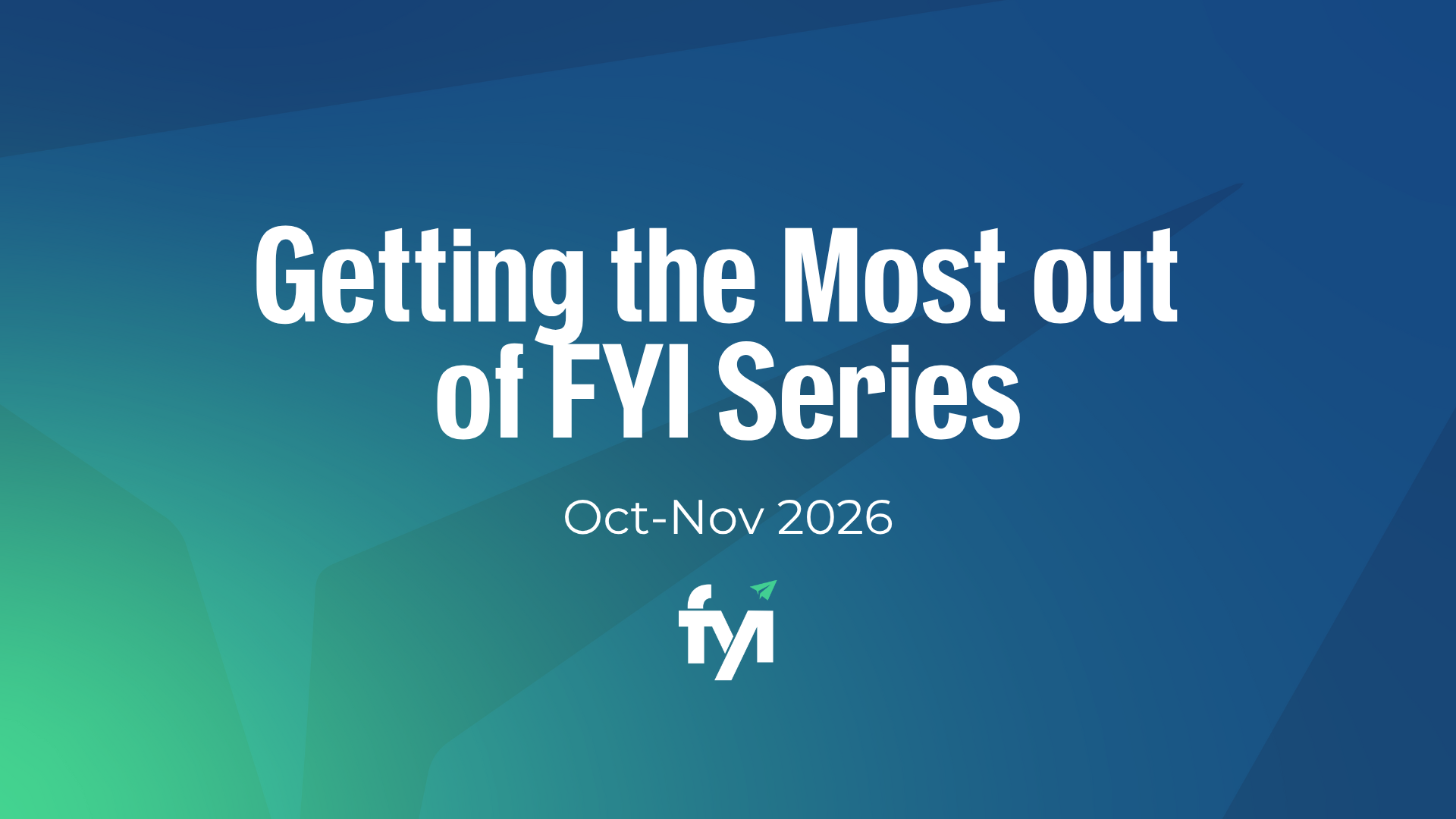 Getting the Most out of FYI Series Webinar Banner 2026.png